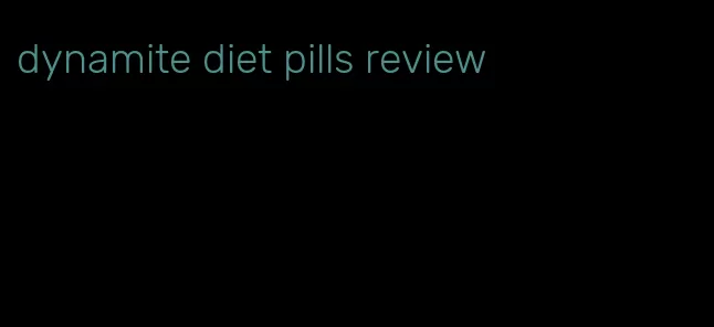dynamite diet pills review