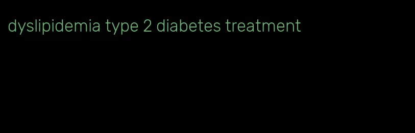dyslipidemia type 2 diabetes treatment