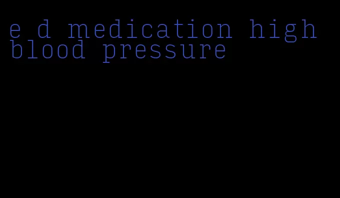 e d medication high blood pressure