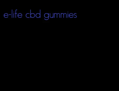 e-life cbd gummies