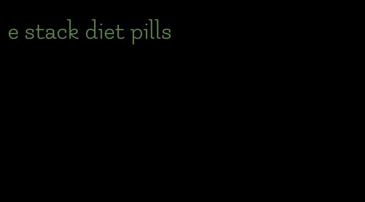 e stack diet pills