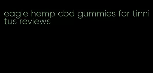 eagle hemp cbd gummies for tinnitus reviews