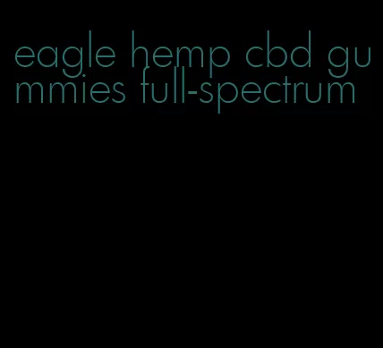 eagle hemp cbd gummies full-spectrum