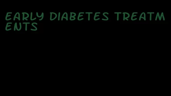 early diabetes treatments