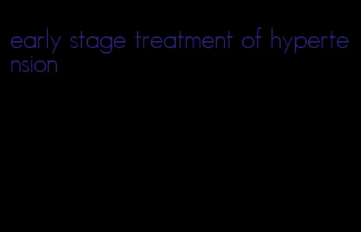 early stage treatment of hypertension