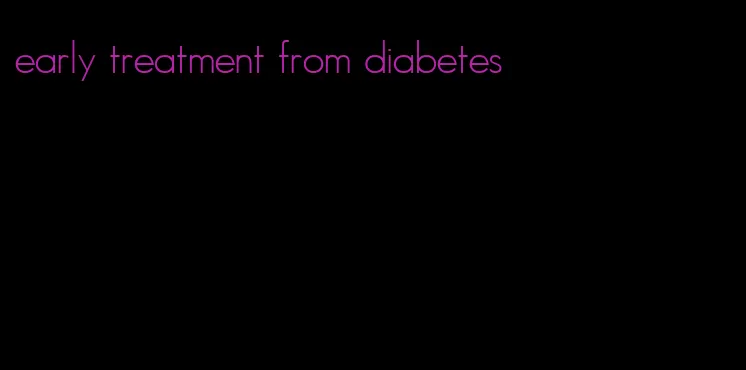early treatment from diabetes