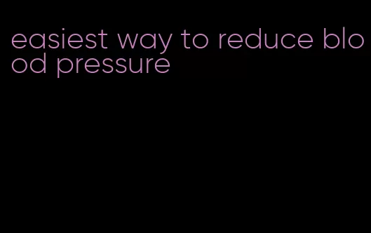 easiest way to reduce blood pressure