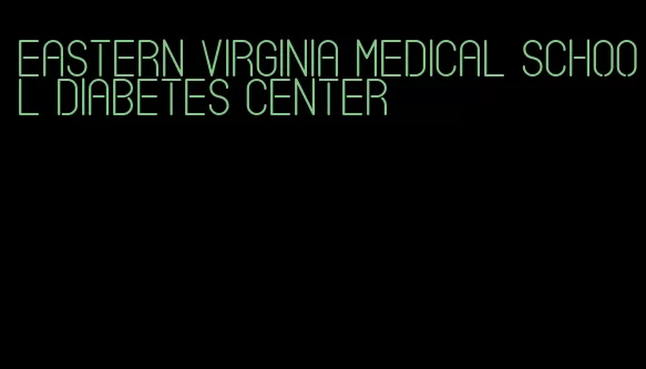 eastern virginia medical school diabetes center
