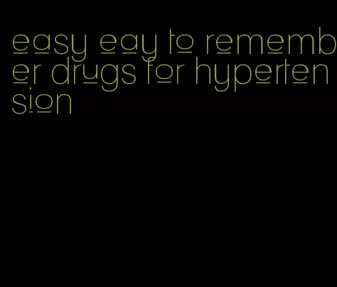 easy eay to remember drugs for hypertension