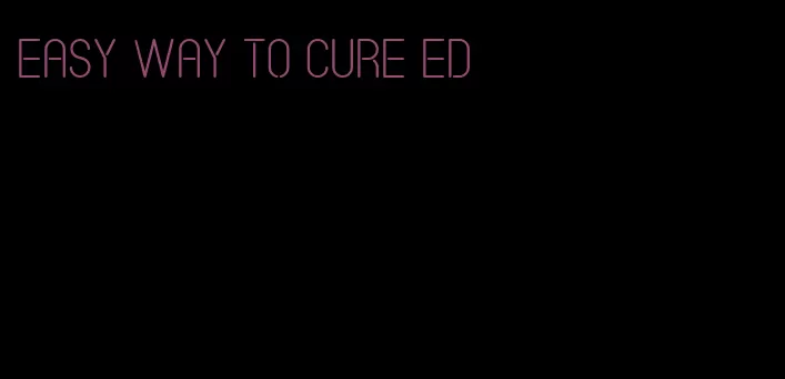 easy way to cure ed