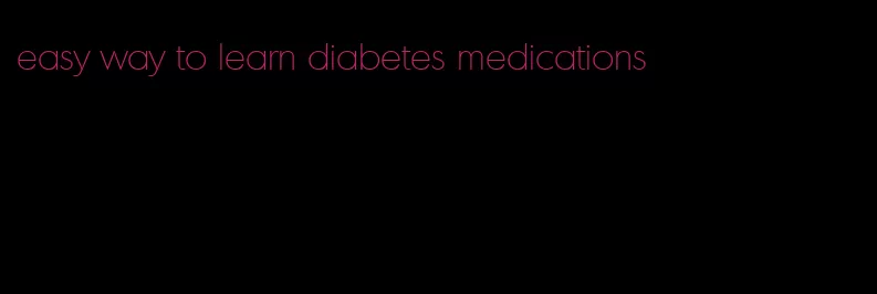 easy way to learn diabetes medications