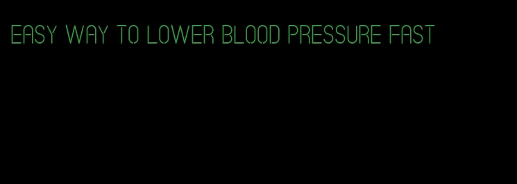 easy way to lower blood pressure fast