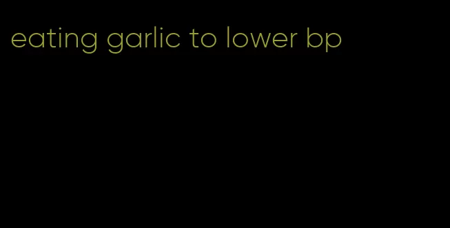 eating garlic to lower bp