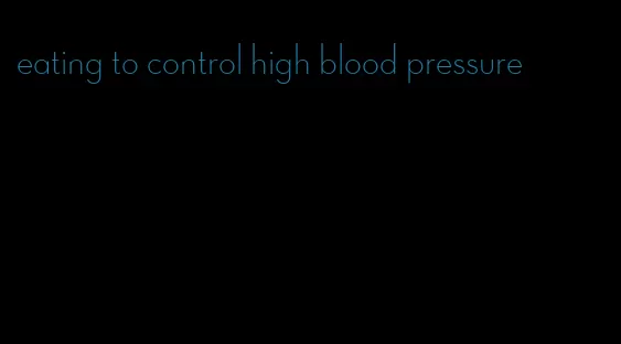 eating to control high blood pressure