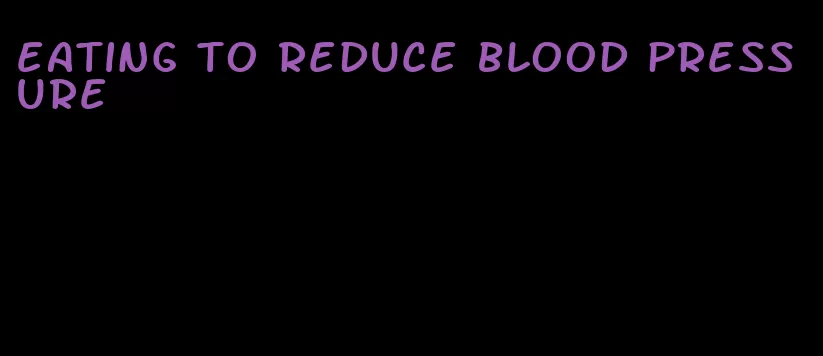 eating to reduce blood pressure