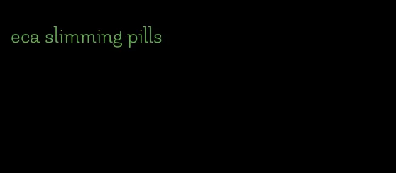 eca slimming pills