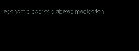 economic cost of diabetes medication