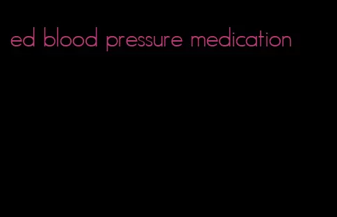 ed blood pressure medication
