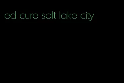 ed cure salt lake city