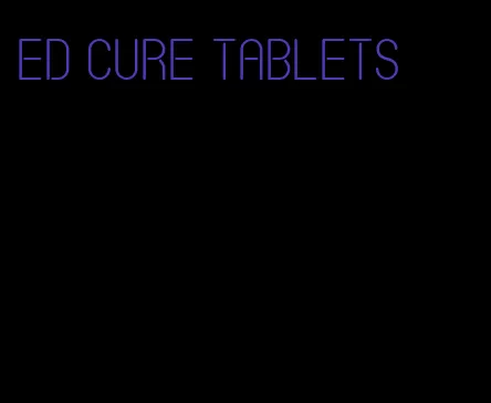 ed cure tablets