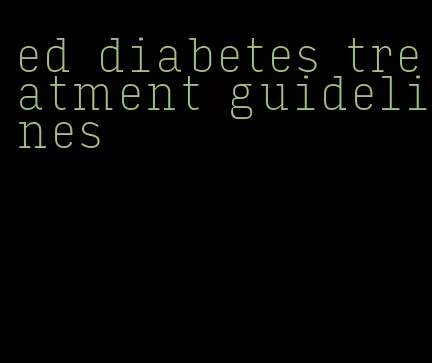 ed diabetes treatment guidelines