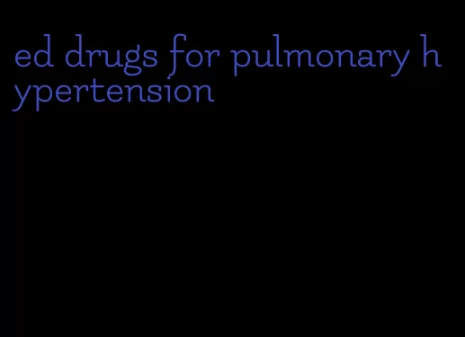 ed drugs for pulmonary hypertension