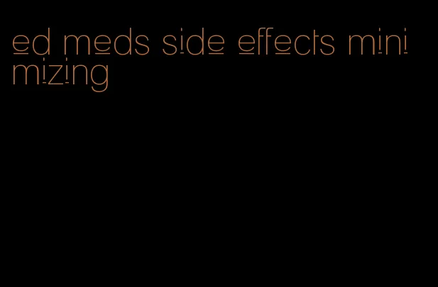 ed meds side effects minimizing