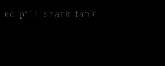 ed pill shark tank