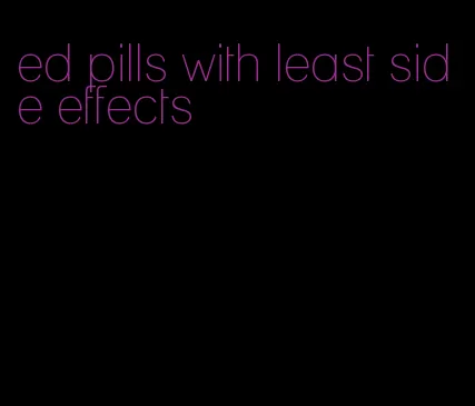 ed pills with least side effects