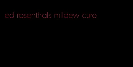 ed rosenthals mildew cure