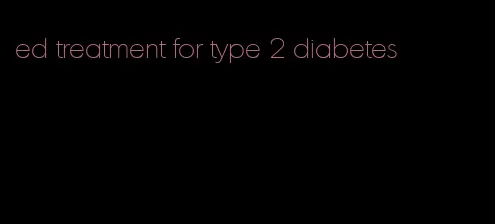 ed treatment for type 2 diabetes