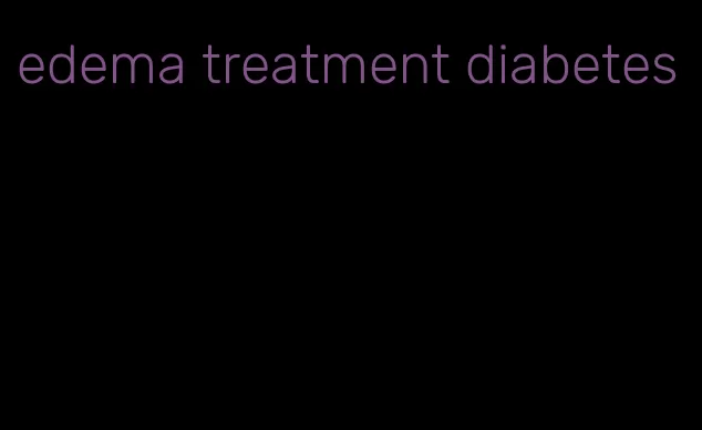 edema treatment diabetes
