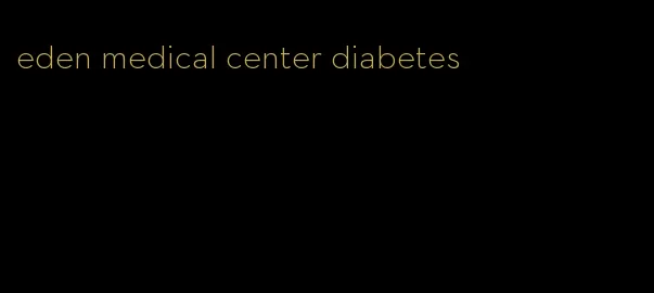 eden medical center diabetes