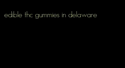edible thc gummies in delaware