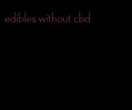 edibles without cbd