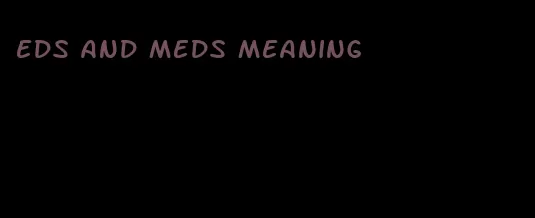 eds and meds meaning