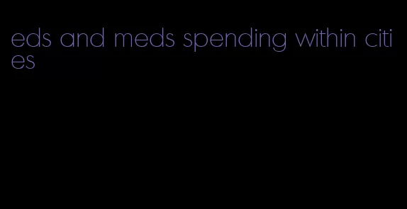 eds and meds spending within cities