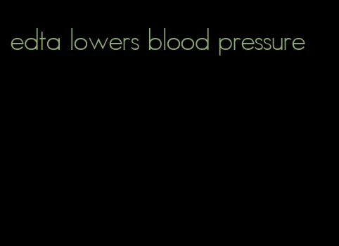 edta lowers blood pressure