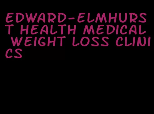 edward-elmhurst health medical weight loss clinics