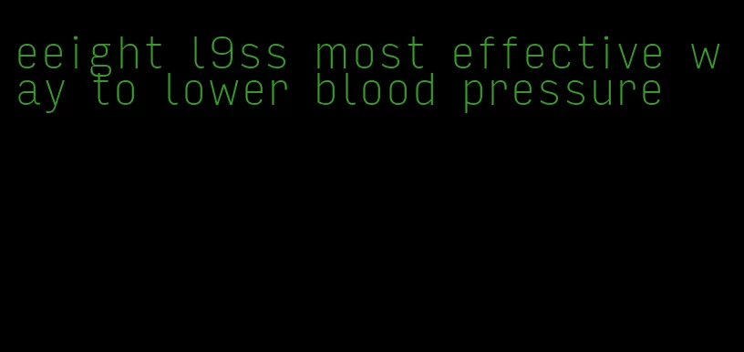 eeight l9ss most effective way to lower blood pressure
