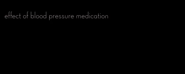 effect of blood pressure medication