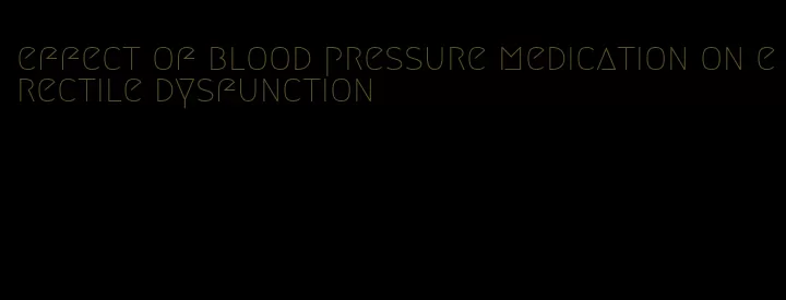effect of blood pressure medication on erectile dysfunction