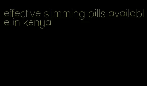 effective slimming pills available in kenya