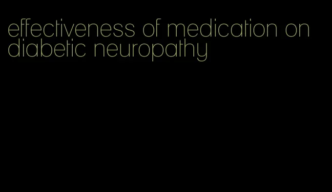 effectiveness of medication on diabetic neuropathy