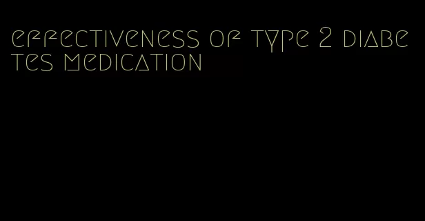 effectiveness of type 2 diabetes medication