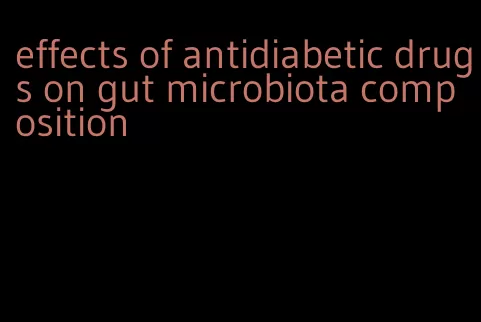 effects of antidiabetic drugs on gut microbiota composition