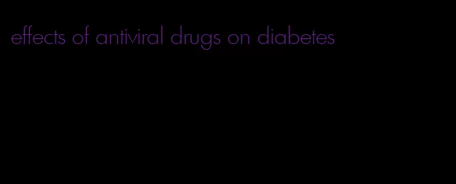 effects of antiviral drugs on diabetes