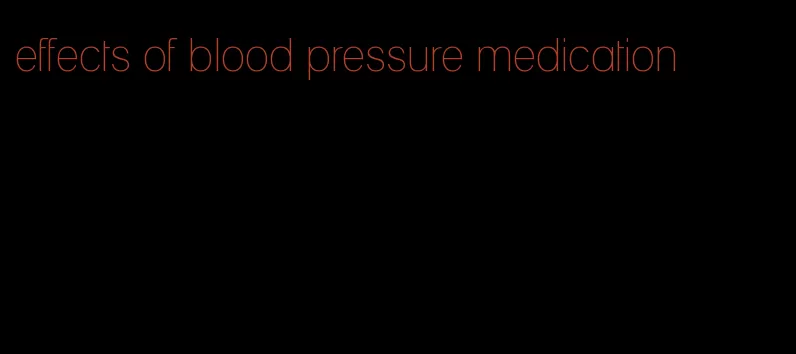 effects of blood pressure medication