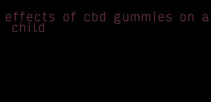 effects of cbd gummies on a child