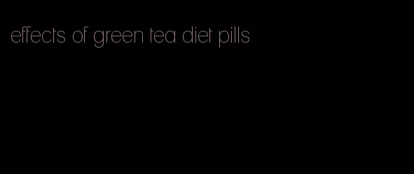 effects of green tea diet pills
